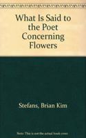 What Is Said to the Poet Concerning Flowers