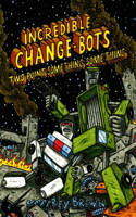 Incredible Change-Bots Two Point Something Something: (3 Incredible Change-Bots)