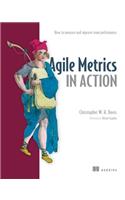 Agile Metrics in Action: How to Measure and Improve Team Performance