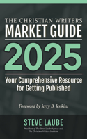 Christian Writers Market Guide - 2025 Edition