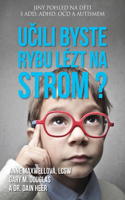 Učili byste rybu lézt na strom? (Czech)