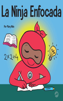 La Ninja Enfocada: Un libro para niños sobre cómo aumentar el enfoque y la concentración en el hogar y la escuela(38 Ninja Life Hacks Spanish)