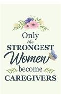 Only The Strongest Women Become caregivers