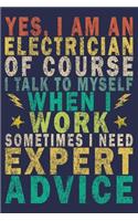 Yes, I Am an Electrician of Course I Talk to Myself When I Work Sometimes I Need Expert Advice