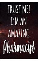 Trust Me! I'm An Amazing Pharmacist: The perfect gift for the professional in your life - Funny 119 page lined journal!