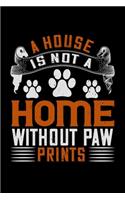 A House Is Not A Home Without Paw Prints: Breed Pet Dog Owner Notebook and Journal for Adults and Children of All Ages. Cute Adorable Book For Men Women Who Love Dogs and Puppies.