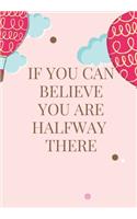If You Can Believe, You Are Halfway There: Journal for you to draft your ideas. MAKE NOTES TO REMEMBER IMPORTANT THINGS. VERY HANDY SIZE TO POP INTO YOUR HANDBAG AND TAKE WITH YOU. Scribble d