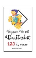Beginnen Sie mit Dankbarkeit: 120 Tage Positivität