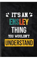 It's an Ensley Thing You Wouldn't Understand: Blank Practical Personalized Ensley Lined Notebook/ Journal For Favorite First Name, Inspirational Saying Unique Special Birthday Gift Idea Fun Usef