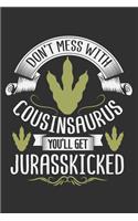 Don't Mess With Cousinsaurus You'll Get Jurasskicked: Cousin gifts for women, cousin gifts for boys, cousin gifts for adults 6x9 Journal Gift Notebook with 125 Lined Pages