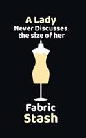 A Lady Never Discusses The Size Of Her Fabric Stash