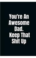 You're An Awesome Dad. Keep That Shit Up