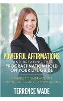 Powerful Affirmations and Breaking the Procrastination Hold on Your Life Guide: (English)