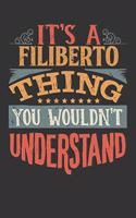 Its A Filiberto Thing You Wouldnt Understand: Filiberto Diary Planner Notebook Journal 6x9 Personalized Customized Gift For Someones Surname Or First Name is Filiberto