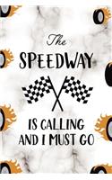 The Speedway Is Calling And I Must Go: Race Notebook Journal Composition Blank Lined Diary Notepad 120 Pages Paperback
