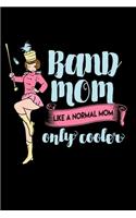 Band Mom Like A Normal Mom Only Cooler