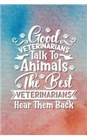 Good Veterinarians Talk to Animals, The Best Veterinarians Hear Them Back
