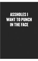 Assholes I Want to Punch in the Face
