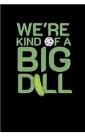 We're Kind Of A Big Dill