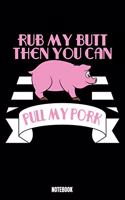 Rub My Butt Then You Can Pull My Pork Notebook: Grill Notizbuch A5 punktierte 110 Seiten, Notizheft / Tagebuch / Reise Journal, perfektes Geschenk für Sie Ihre Familie und Freunde gedacht, die sow