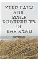Keep Calm and Make Footprints in the Sand: Dot ruled Journal