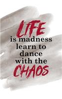 Life Is Madness Learn To Dance With The Chaos: Notebook Journal Composition Blank Lined Diary Notepad 120 Pages Paperback Brown Pincel Chaos