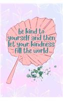 Be Kind To yourself And then Let Your Kindness Fill The World: All Purpose 6x9 Blank Lined Notebook Journal Way Better Than A Card Trendy Unique Gift Pink Rainbow Texture Self Care