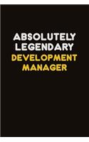 Absolutely Legendary Development Manager: Career journal, notebook and writing journal for encouraging men, women and kids. A framework for building your career.