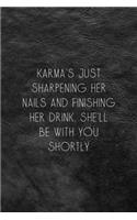 Karma's Just Sharpening Her Nails And Finishing Her Drink, She'll Be With You Shortly