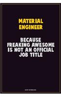 Material Engineer, Because Freaking Awesome Is Not An Official Job Title: Career Motivational Quotes 6x9 120 Pages Blank Lined Notebook Journal