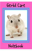 Gerbil Care Notebook: Customized Kid-Friendly & Easy to Use, Daily Gerbil Log Book to Look After All Your Small Pet's Needs. Great For Recording Feeding, Water, Cleaning 