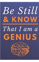 Be Still & Know That I Am A Genius