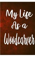 My Life as a Woodcarver: The perfect gift for the professional in your life - Funny 119 page lined journal!