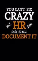 You Can't Fix Crazy But HR Can Sure As Hell Document It: HR Manager Gift- Funny Novelty Lined Journal For HR Director-Thank You Gag Gift For Employees, Staff and Coworkers-Use As Diary, Notebook Or Organiz