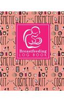 Breastfeeding Log Book: Baby Feeding Journal, Breastfeeding Diary, Breast Feeding Log Book, Breastfeeding Notebook, Cute Cosmetic Makeup Cover(3 Breastfeeding Log Books)