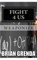 Fight 4 Us: Weaponize