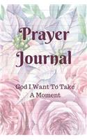 Prayer Journal God I Want To Take A Moment