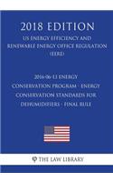 2016-06-13 Energy Conservation Program - Energy Conservation Standards for Dehumidifiers - Final rule (US Energy Efficiency and Renewable Energy Office Regulation) (EERE) (2018 Edition)