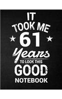 It Took Me 61 Years To Look This Good Notebook: 61st Birthday Gift - Blank Line Composition Notebook and Birthday Journal for 61 Year Old, Black Notebook Gift, Funny Birthday Quote (8.5 x 11 - 110