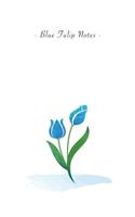 Blue Tulip Notes