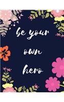 Be Your Own Hero: Notepad / Journal Dot Grid Notebook 108 Dot Grid pages, (8,5 x 11 inches) Floral Cover Professionally Designed