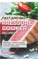 Fast and Easy Pressure Cooker Recipes: Pressure Cooker Recipes That Replace Traditional Cooking Methods