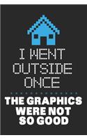 I Went Outside Once. the Graphics Were Not So Good.: Blank Lined Journal for Gamer