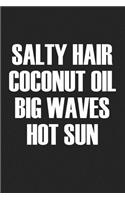 Salty Hair Coconut Oil Big Waves Hot Sun: A 6x9 Inch Matte Softcover Journal Notebook with 120 Blank Lined Pages and a Beach Vacay Cover Slogan