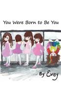 You Were Born to Be YOU