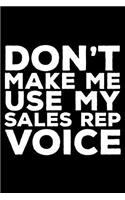 Don't Make Me Use My Sales Rep Voice: 6x9 Notebook, Ruled, Funny Writing Notebook, Journal for Work, Daily Diary, Planner, Organizer for Sales Representatives