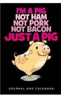 I'm a Pig Not Ham Not Pork Not Bacon Just a Pig: Blank Lined Journal with Calendar for Swine Addict