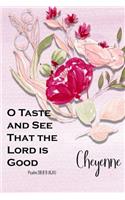 Cheyenne: O Taste and See That the Lord Is Good: Christian Journal with Bible Topics and Verses