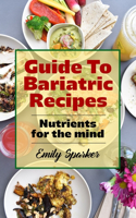 Guide To Bariatric Recipes: Nutrients for the mind
