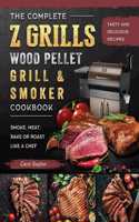 Complete Z Grills Wood Pellet Grill and Smoker Cookbook